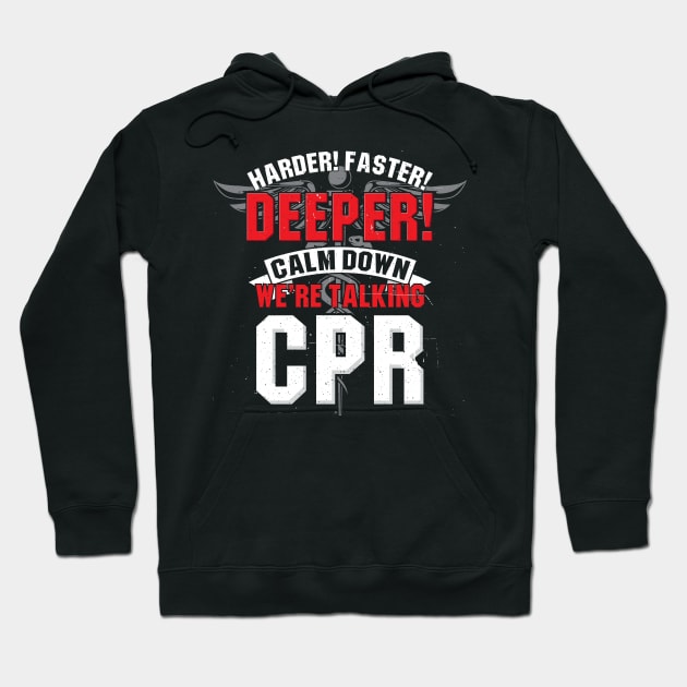 Funny EMT EMS Gift - Harder faster deeper - Calm down we're talking CPR Hoodie by Shirtbubble